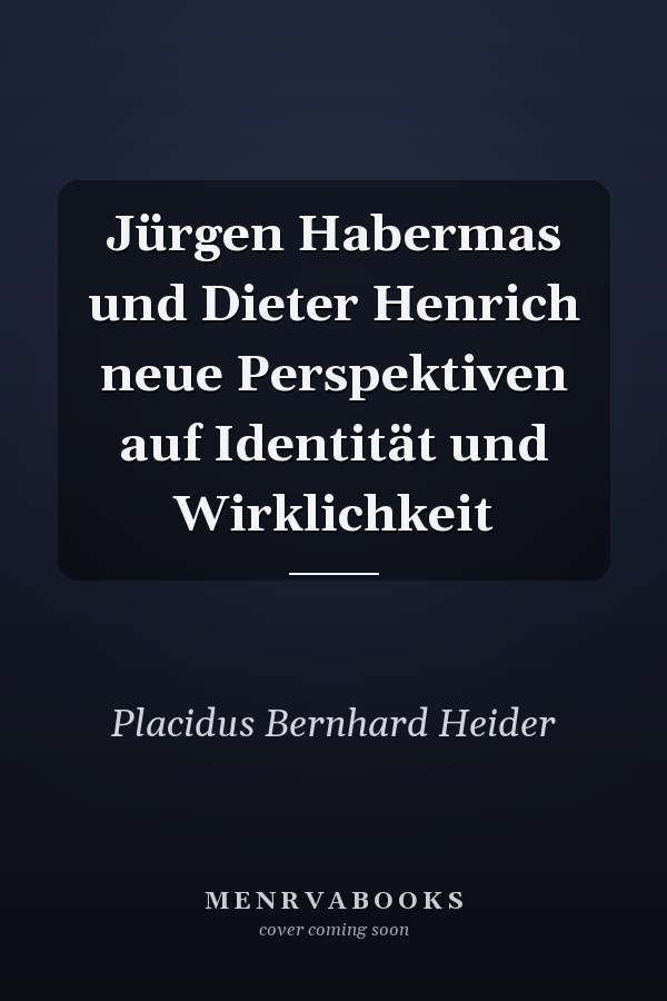 Jürgen Habermas und Dieter Henrich neue Perspektiven auf Identität und Wirklichkeit