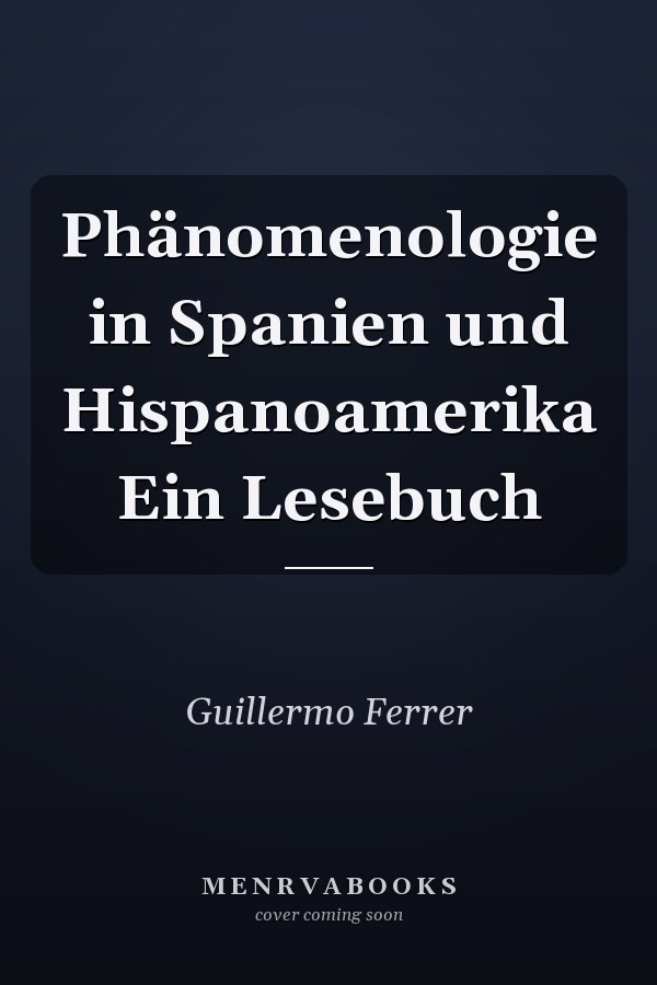 Phänomenologie in Spanien und Hispanoamerika Ein Lesebuch