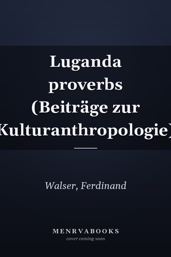 Luganda proverbs (Beiträge zur Kulturanthropologie)