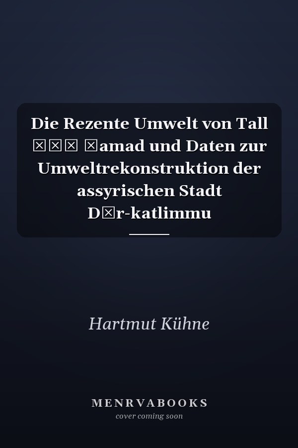 Die Rezente Umwelt von Tall Šēḫ Ḥamad und Daten zur Umweltrekonstruktion der assyrischen Stadt Dūr-katlimmu
