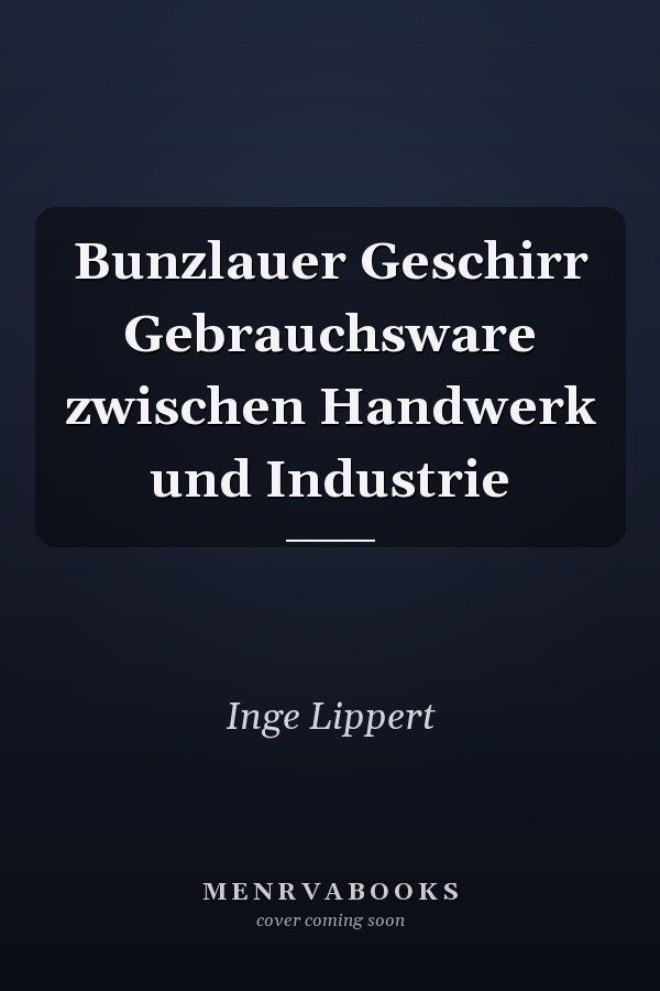 Bunzlauer Geschirr Gebrauchsware zwischen Handwerk und Industrie