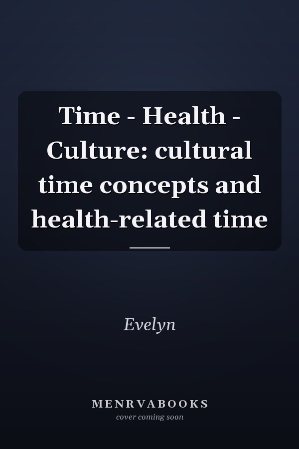 Time - Health - Culture: cultural time concepts and health-related time