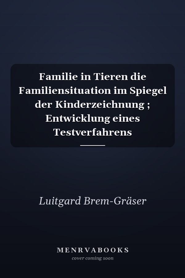 Familie in Tieren die Familiensituation im Spiegel der Kinderzeichnung ; Entwicklung eines Testverfahrens