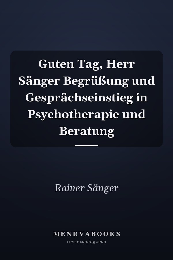 Guten Tag, Herr Sänger Begrüßung und Gesprächseinstieg in Psychotherapie und Beratung
