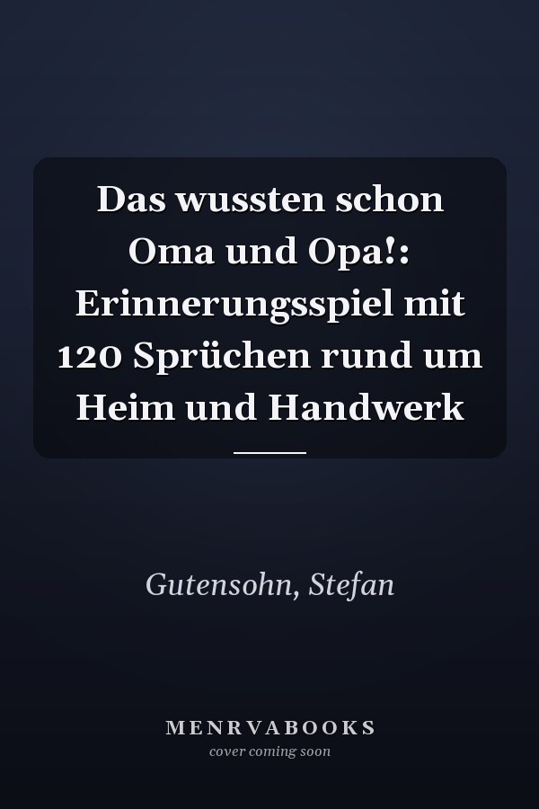 Das wussten schon Oma und Opa!: Erinnerungsspiel mit 120 Sprüchen rund um Heim und Handwerk