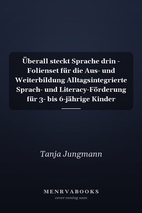 Überall steckt Sprache drin - Folienset für die Aus- und Weiterbildung Alltagsintegrierte Sprach- und Literacy-Förderung für 3- bis 6-jährige Kinder