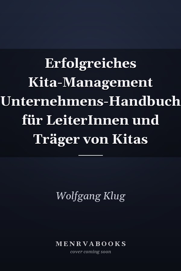 Erfolgreiches Kita-Management Unternehmens-Handbuch für LeiterInnen und Träger von Kitas
