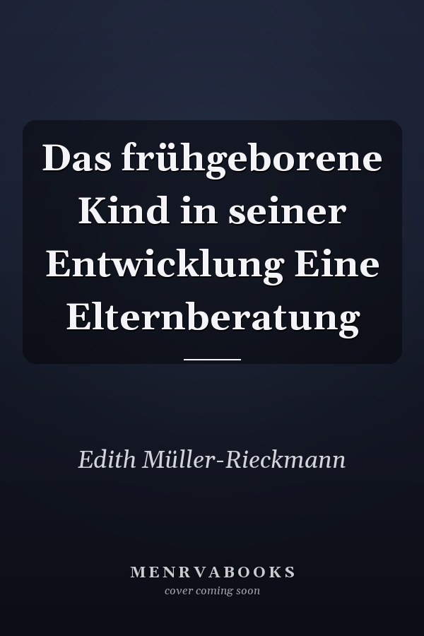 Das frühgeborene Kind in seiner Entwicklung Eine Elternberatung