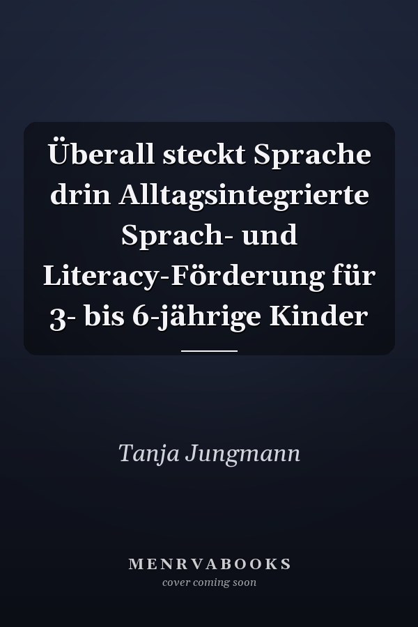 Überall steckt Sprache drin Alltagsintegrierte Sprach- und Literacy-Förderung für 3- bis 6-jährige Kinder