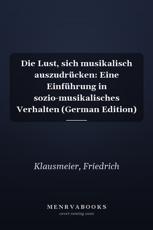 Die Lust, sich musikalisch auszudrücken: Eine Einführung in sozio-musikalisches Verhalten (German Edition)