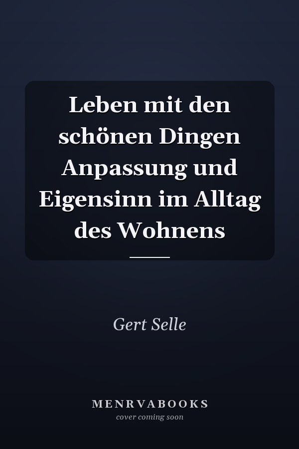Leben mit den schönen Dingen Anpassung und Eigensinn im Alltag des Wohnens
