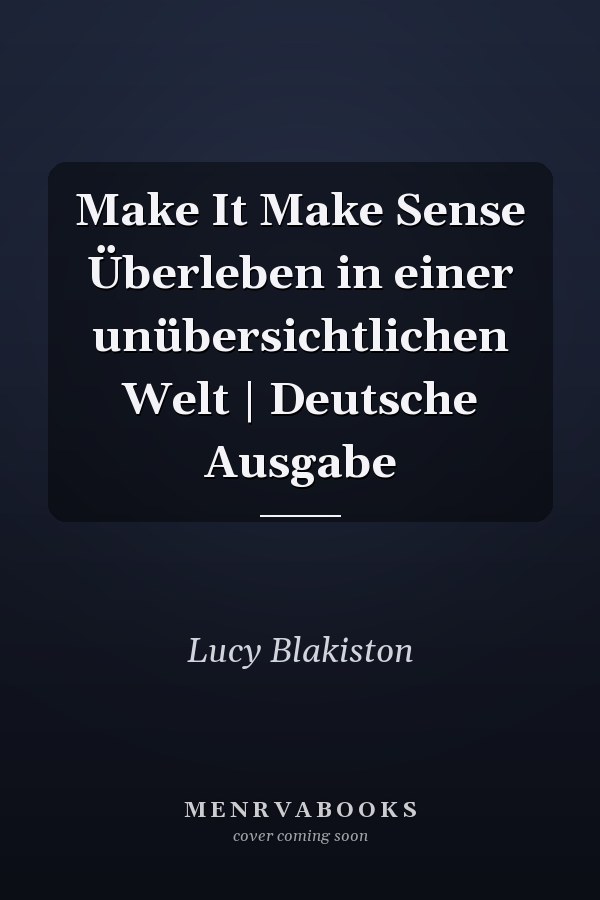 Make It Make Sense Überleben in einer unübersichtlichen Welt | Deutsche Ausgabe
