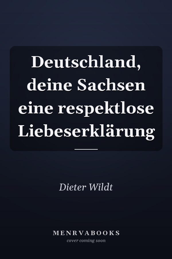 Deutschland, deine Sachsen eine respektlose Liebeserklärung