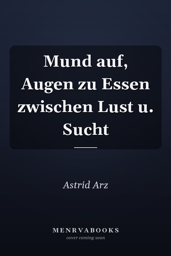Mund auf, Augen zu Essen zwischen Lust u. Sucht