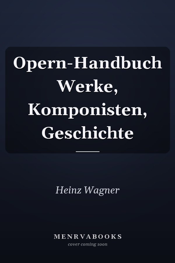Opern-Handbuch Werke, Komponisten, Geschichte