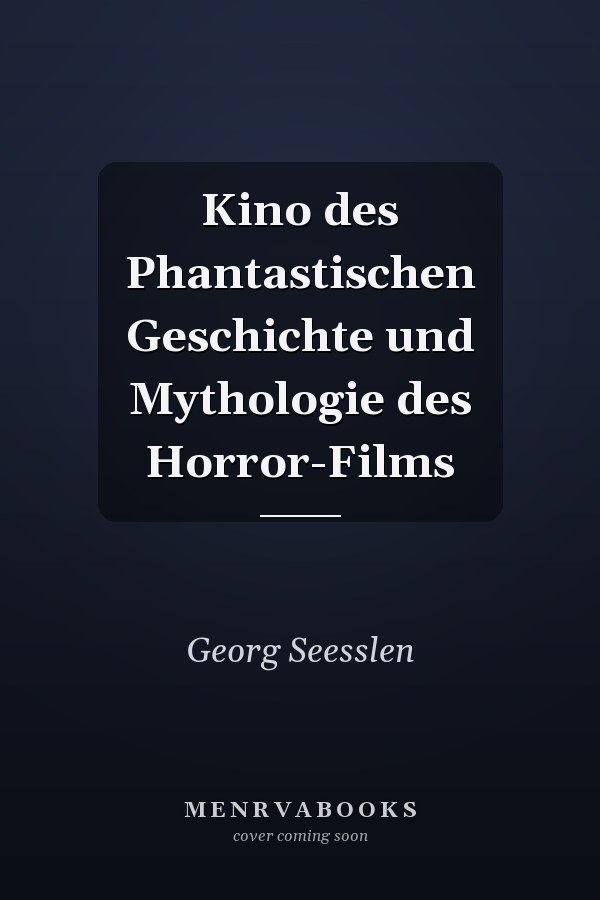 Kino des Phantastischen Geschichte und Mythologie des Horror-Films