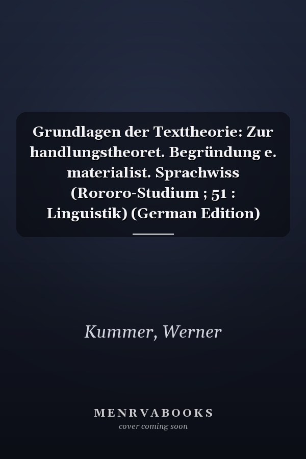 Grundlagen der Texttheorie: Zur handlungstheoret. Begründung e. materialist. Sprachwiss (Rororo-Studium ; 51 : Linguistik) (German Edition)