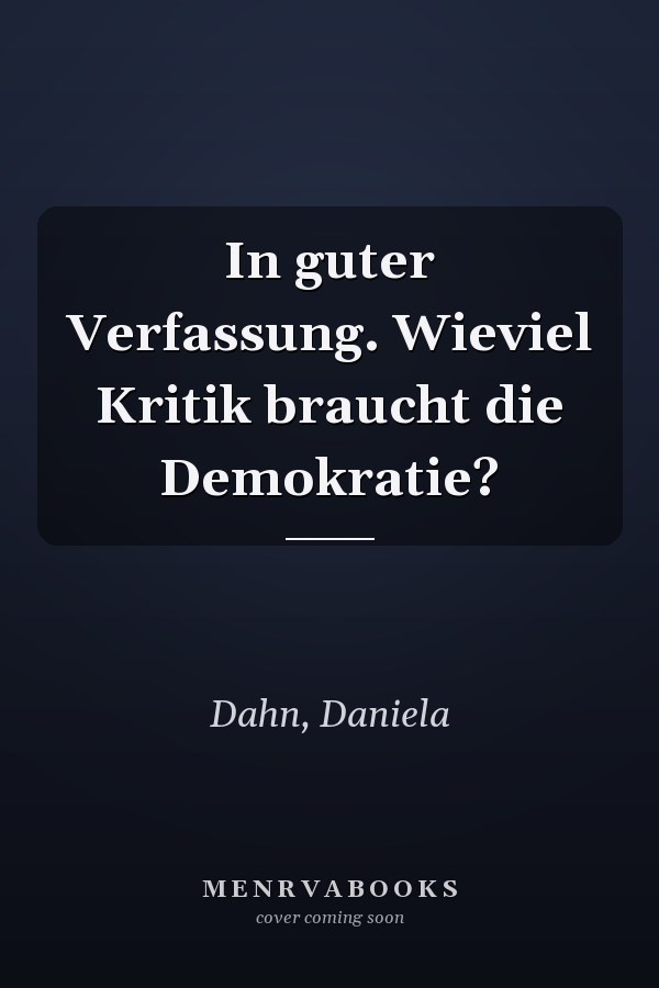In guter Verfassung. Wieviel Kritik braucht die Demokratie?