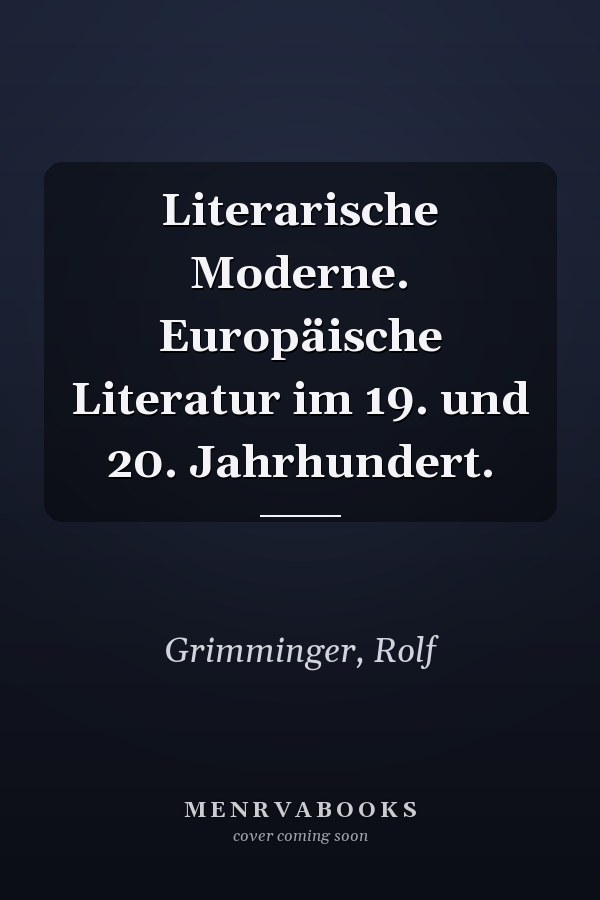 Literarische Moderne. Europäische Literatur im 19. und 20. Jahrhundert.