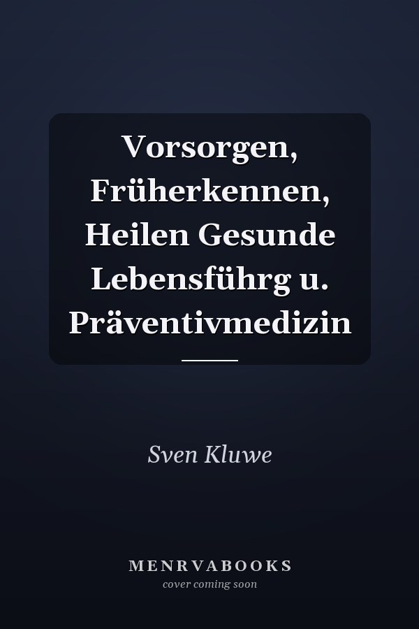 Vorsorgen, Früherkennen, Heilen Gesunde Lebensführg u. Präventivmedizin