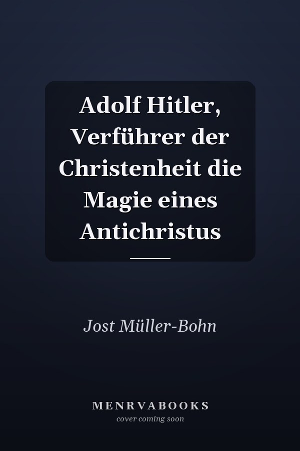 Adolf Hitler, Verführer der Christenheit die Magie eines Antichristus