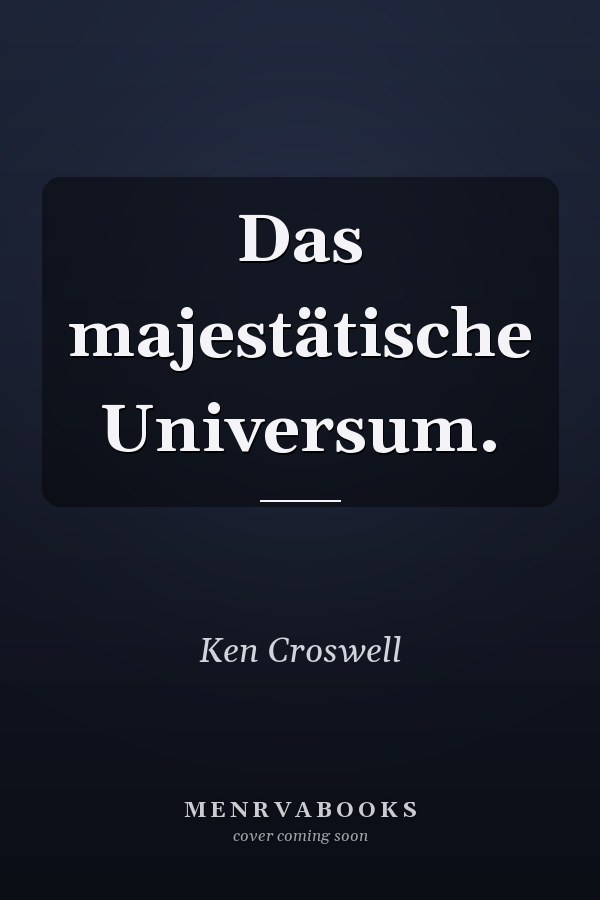 Das majestätische Universum.