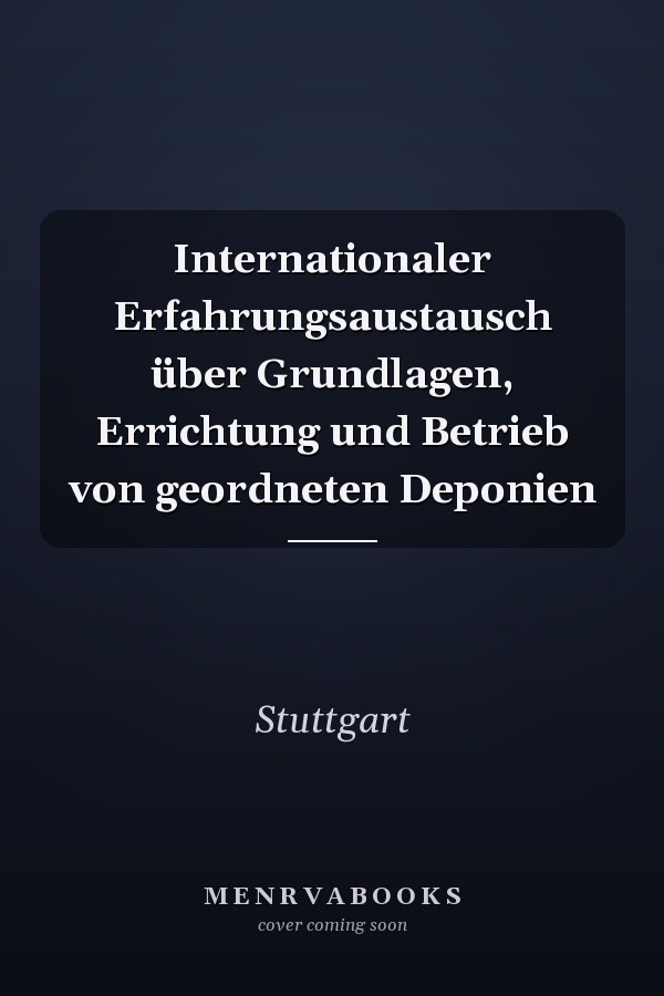 Internationaler Erfahrungsaustausch über Grundlagen, Errichtung und Betrieb von geordneten Deponien