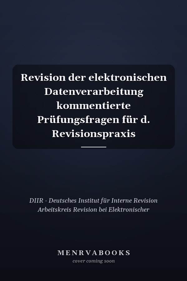 Revision der elektronischen Datenverarbeitung kommentierte Prüfungsfragen für d. Revisionspraxis