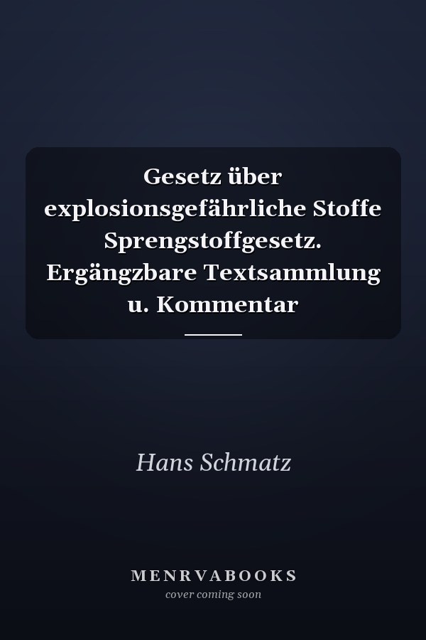 Gesetz über explosionsgefährliche Stoffe Sprengstoffgesetz. Ergängzbare Textsammlung u. Kommentar