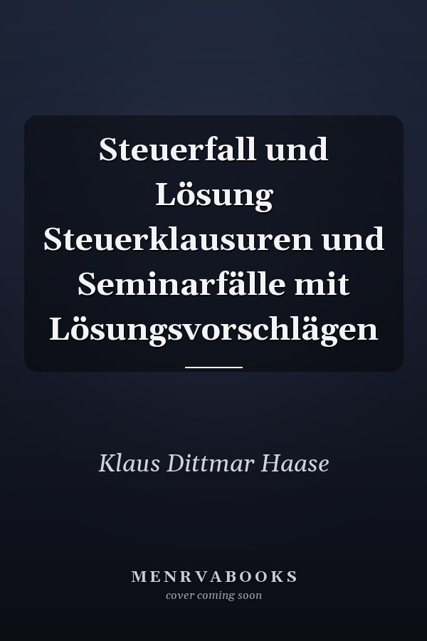 Steuerfall und Lösung Steuerklausuren und Seminarfälle mit Lösungsvorschlägen