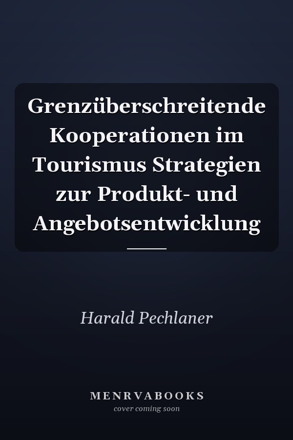 Grenzüberschreitende Kooperationen im Tourismus Strategien zur Produkt- und Angebotsentwicklung
