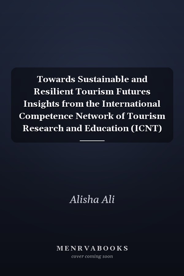 Towards Sustainable and Resilient Tourism Futures Insights from the International Competence Network of Tourism Research and Education (ICNT)