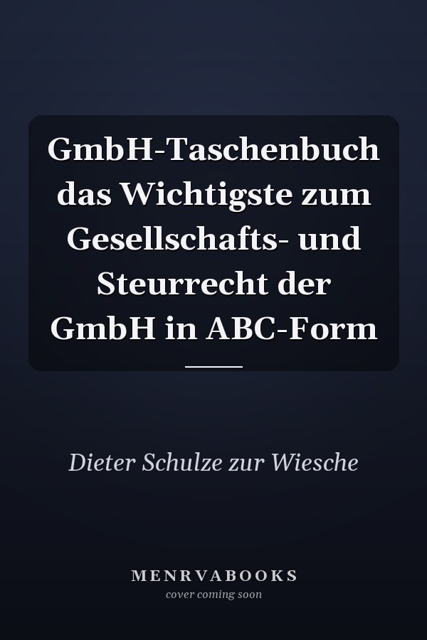 GmbH-Taschenbuch das Wichtigste zum Gesellschafts- und Steurrecht der GmbH in ABC-Form