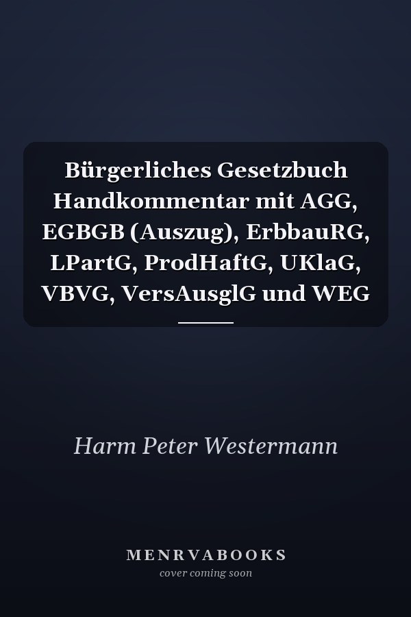 Bürgerliches Gesetzbuch Handkommentar mit AGG, EGBGB (Auszug), ErbbauRG, LPartG, ProdHaftG, UKlaG, VBVG, VersAusglG und WEG