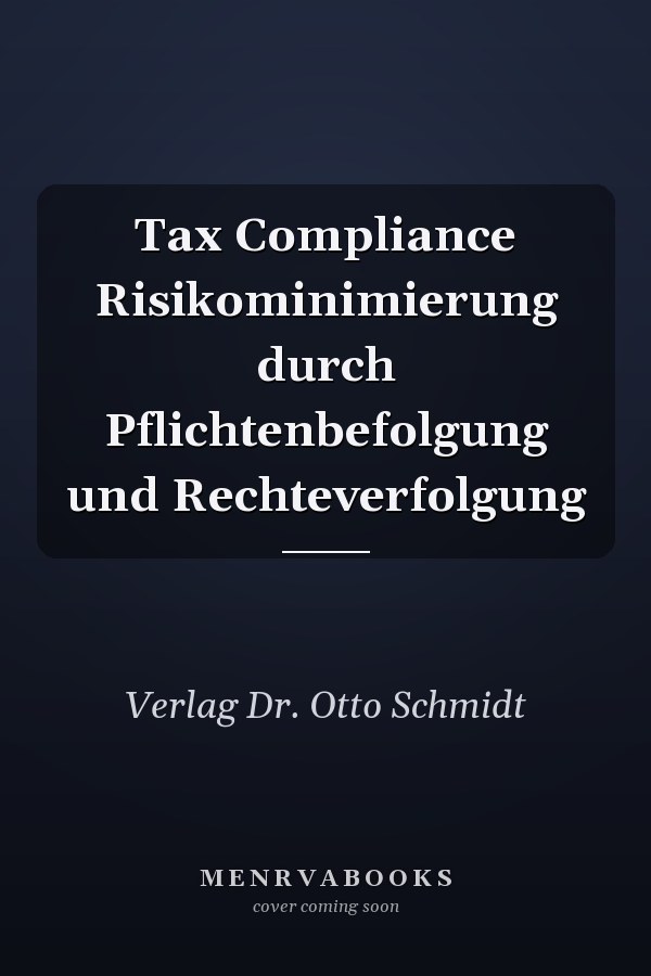 Tax Compliance Risikominimierung durch Pflichtenbefolgung und Rechteverfolgung