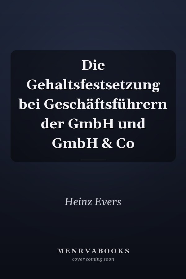 Die Gehaltsfestsetzung bei Geschäftsführern der GmbH und GmbH & Co