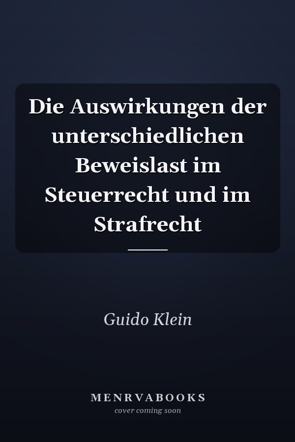 Die Auswirkungen der unterschiedlichen Beweislast im Steuerrecht und im Strafrecht