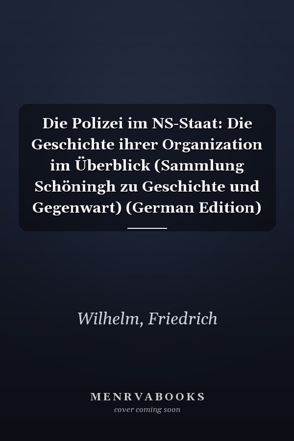 Die Polizei im NS-Staat: Die Geschichte ihrer Organization im Überblick (Sammlung Schöningh zu Geschichte und Gegenwart) (German Edition)