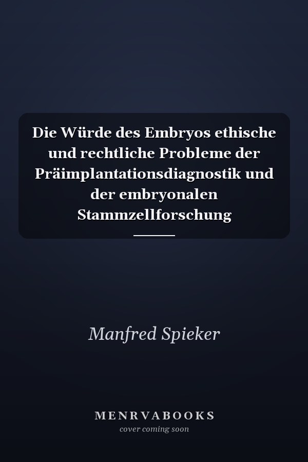 Die Würde des Embryos ethische und rechtliche Probleme der Präimplantationsdiagnostik und der embryonalen Stammzellforschung