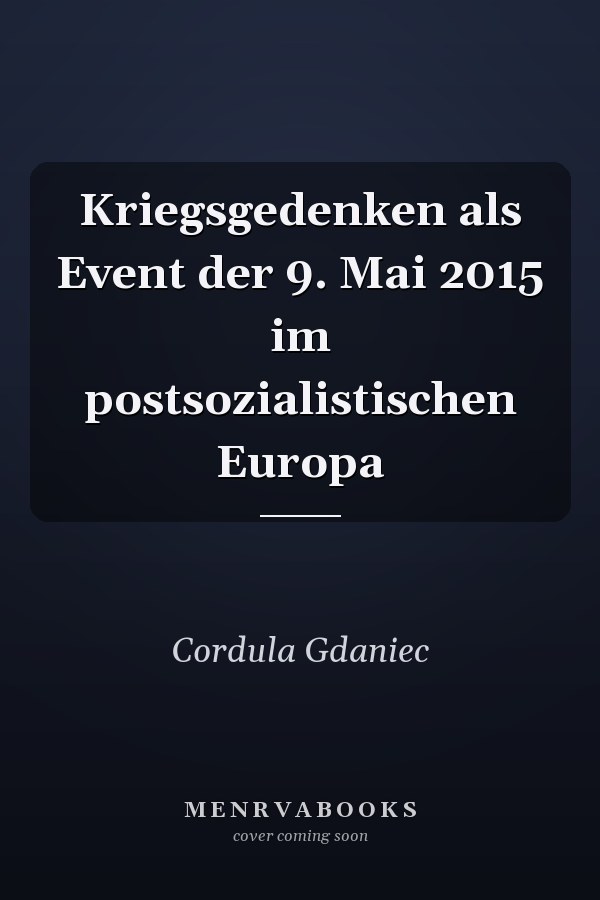 Kriegsgedenken als Event der 9. Mai 2015 im postsozialistischen Europa