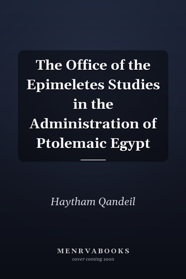 The Office of the Epimeletes Studies in the Administration of Ptolemaic Egypt