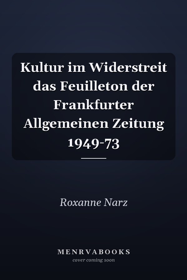 Kultur im Widerstreit das Feuilleton der Frankfurter Allgemeinen Zeitung 1949-73