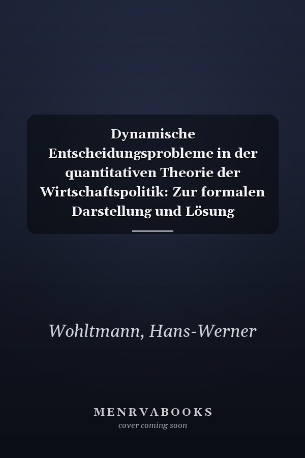 Dynamische Entscheidungsprobleme in der quantitativen Theorie der Wirtschaftspolitik: Zur formalen Darstellung und Lösung dynamischer ... Studien) (German Edition)