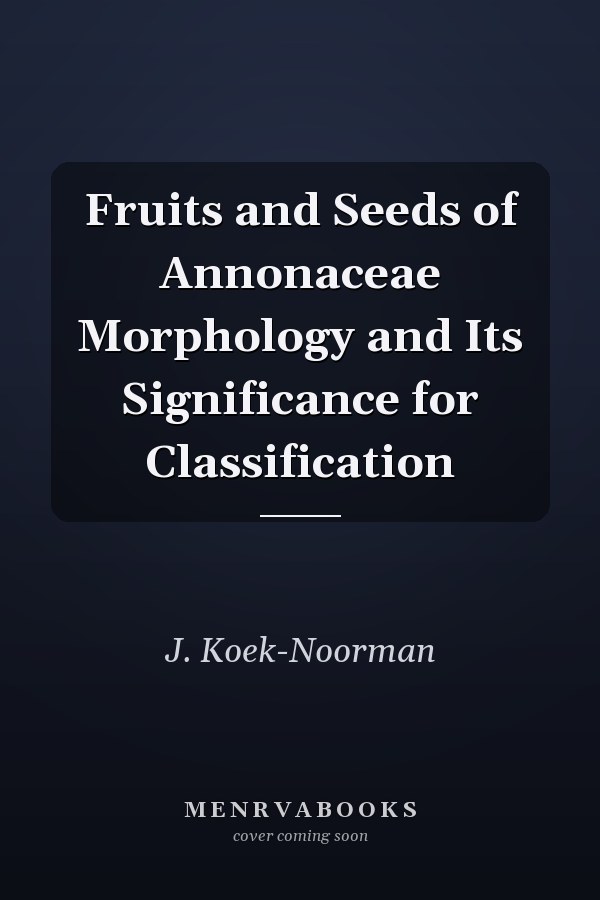 Fruits and Seeds of Annonaceae Morphology and Its Significance for Classification