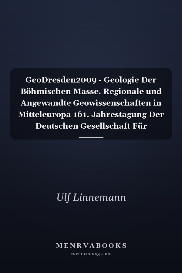 GeoDresden2009 - Geologie Der Böhmischen Masse. Regionale und Angewandte Geowissenschaften in Mitteleuropa 161. Jahrestagung Der Deutschen Gesellschaft Für Geowissenschaften (DGG), 30. 09. -02. 10. 2009, Dresden, Kurzfassungen Der Vorträge und Poster