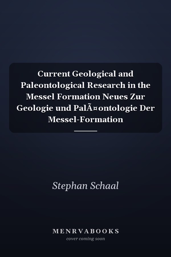 Current Geological and Paleontological Research in the Messel Formation: Neues zur Geologie und Paläontologie der Messel-Formation