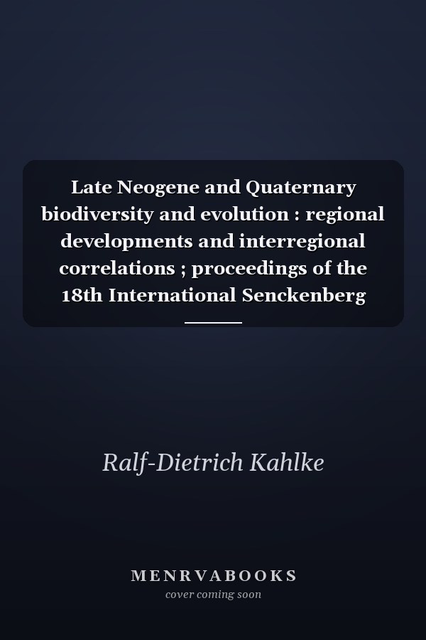 Late Neogene and Quaternary biodiversity and evolution : regional developments and interregional correlations ; proceedings of the 18th International Senckenberg Conference (VI. International Palaeontological Colloquium in Weimar). 1