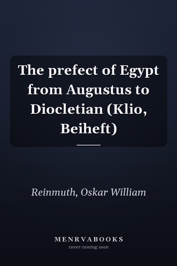 The prefect of Egypt from Augustus to Diocletian (Klio, Beiheft)