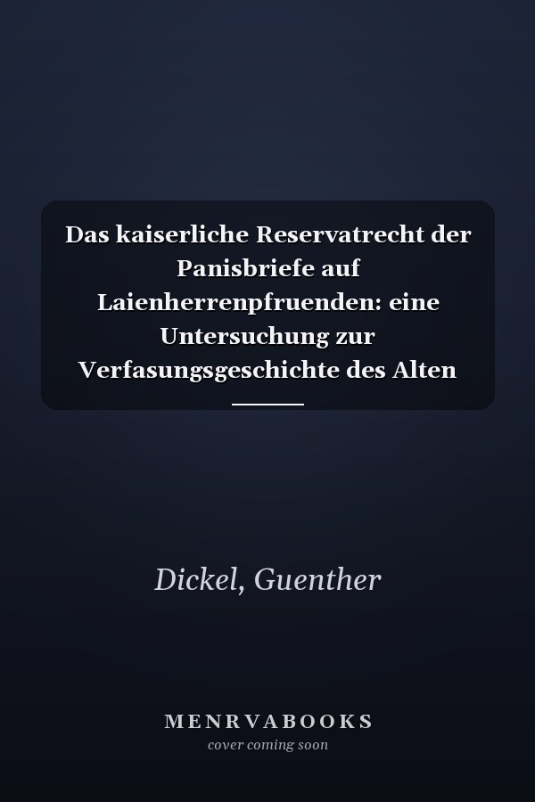 Das kaiserliche Reservatrecht der Panisbriefe auf Laienherrenpfruenden: eine Untersuchung zur Verfasungsgeschichte des Alten reichs und zur ... Rechtsgeschichte Neue Folge) (German Edition)