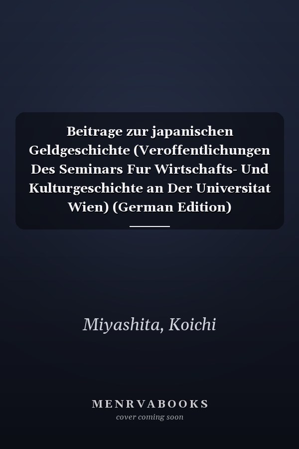Beitrage zur japanischen Geldgeschichte (Veroffentlichungen Des Seminars Fur Wirtschafts- Und Kulturgeschichte an Der Universitat Wien) (German Edition)